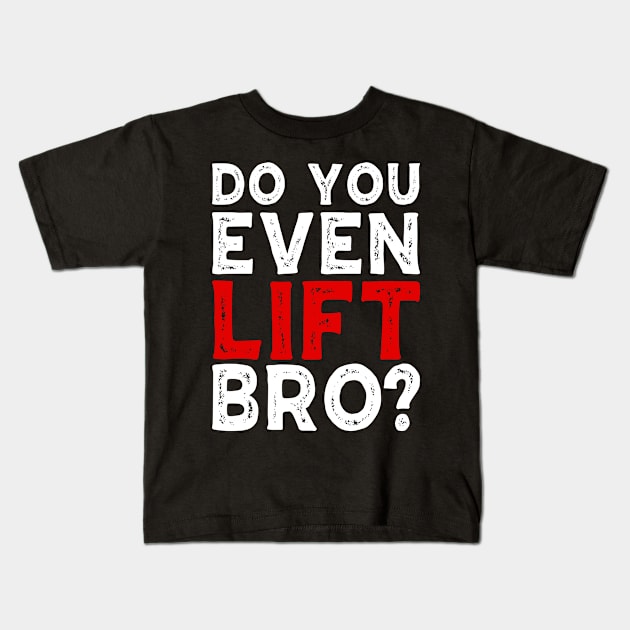 Do You Even Lift Bro Bodybuilding Weight Training Gym Kids T-Shirt by Tee__Dot